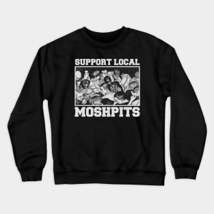 Support Local Moshpits - Support Local Music Crewneck Sweatshirt